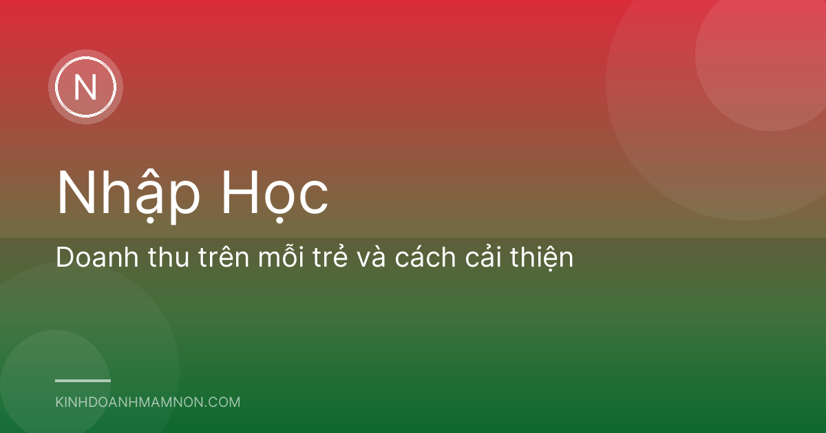 Doanh thu trên mỗi trẻ và cách cải thiện