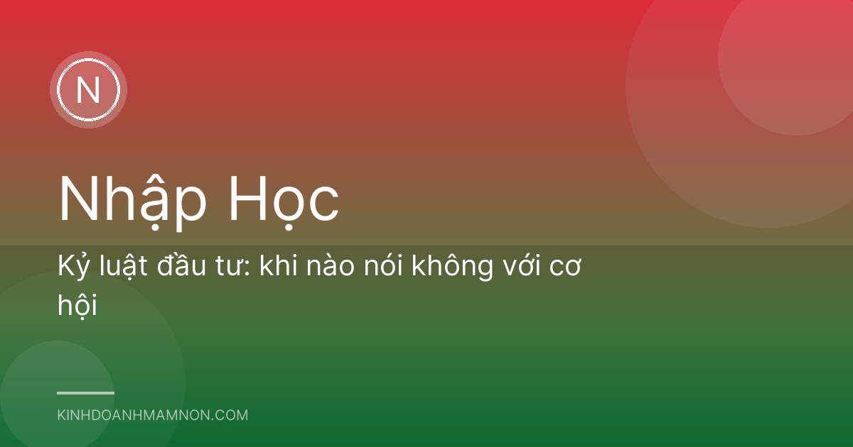 Kỷ luật đầu tư: khi nào nói không với cơ hội