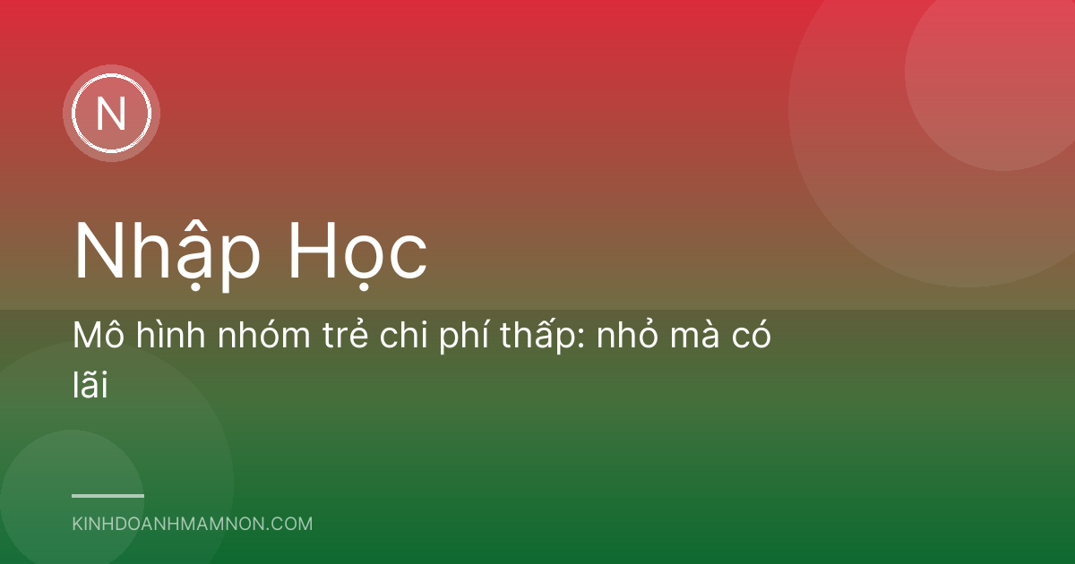 Mô hình nhóm trẻ chi phí thấp: nhỏ mà có lãi