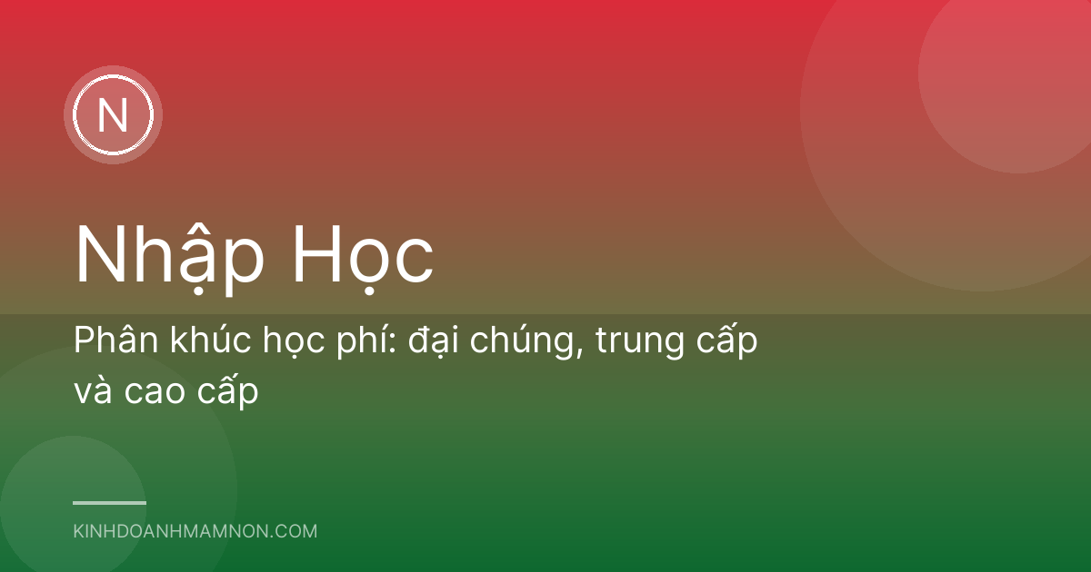 Phân khúc học phí: đại chúng, trung cấp và cao cấp